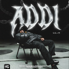 LiL-M - Addi (Dorcci x Hoodadk4 x Tiem x Dariush Tkar x Young Sudden x Sajad)