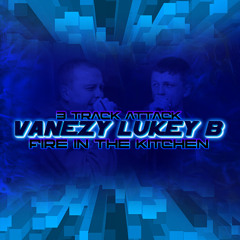 MC VANEZY | MC LUKEY B | 3 TRACK ATTACK (FIRE IN THE KITCHEN)