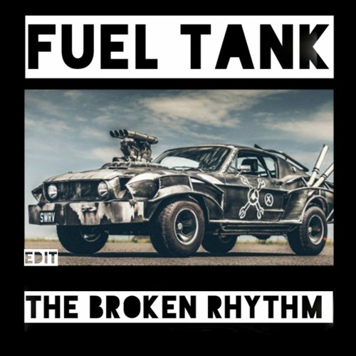 Fuel Tank ( The Broken Rhythm Edit )