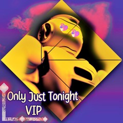 Only Just Tonight (VIP)