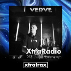 XtraRadio - 033 - Jake Waterworth (Verve Music)