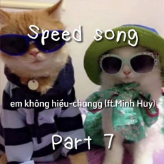 em không hiểu-changg(ft.minh huy)-speed up