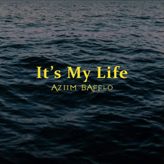 It's My Life Aziim Bafflo