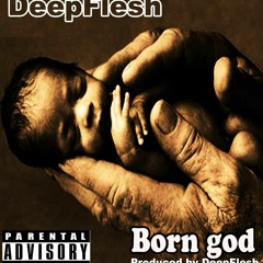 BORN GOD..Produced by Deepflesh