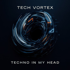 Tech Vortex - Techno in My Head