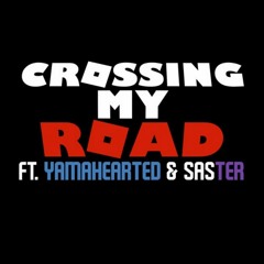 Crossing My Road (V3) ft. Saster