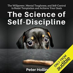 ✔️ [PDF] Download The Science of Self-Discipline: The Willpower, Mental Toughness, and Self-Cont