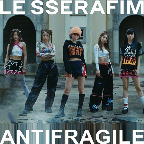 Stream LE SSERAFIM 르세라핌 - ANTIFRAGILE (HAMAH Remix) by hamah