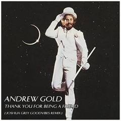 Andrew Gold - Thank You For Being A Friend (Joshua Grey Goodvibes Remix)