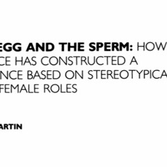 Martin, Emily. 1991. "The egg and the sperm"