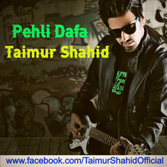 Pehli Dafa  - Taimur Shahid Malik