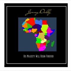 Jimmy Daddy - His Majesty Will Reign Forever