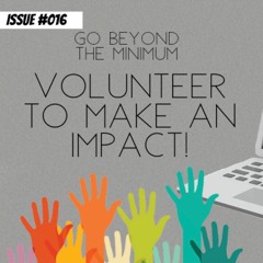 Go beyond the minimum- volunteer to make an impact!