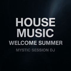 Mystic Sessions Dj - House Music Vol 3 Welcome Summer