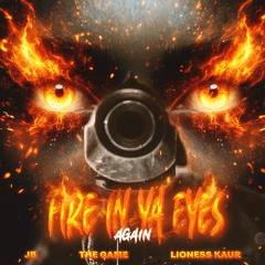 Lioness Kaur, The Game & JB - Fire in Ya Eyes Again