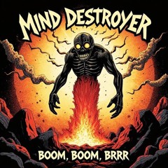 Mind Destroyer - Boom, Boom, Brrr