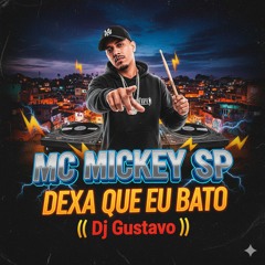 Mc Mickey SP - Deixa Que Eu Bato - (( Dj Gustavo )) 2019(MP3_160K).mp3