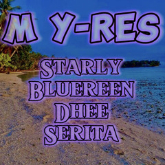 🥀M Y-Res by Bluereen, Serita & Dhee ft Starly🥀