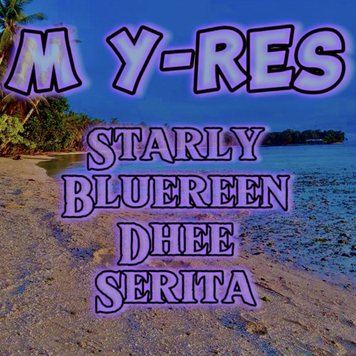 🥀M Y-Res by Bluereen, Serita & Dhee ft Starly🥀