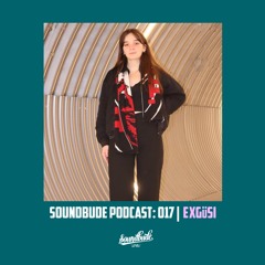 Soundbude Podcast 017 - Exgüsi