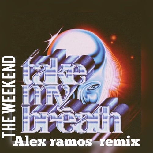 TAKE MY BREATH(DE WKEND) -ALEX RAMOS REMIX