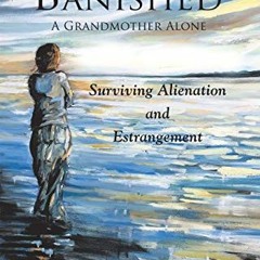 [Get] EBOOK 📗 Banished: A Grandmother Alone: Surviving Alienation and Estrangement b