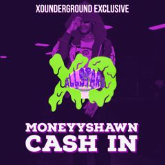 MONEYYSHAWN - CASH IN (Prod.cashcache)Xounderground Exclusives