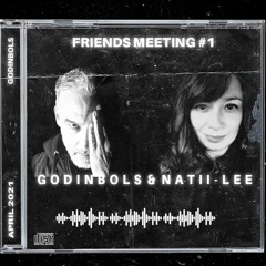 Godinbols & Natii-Lee: Friends Meeting #01 April 2021