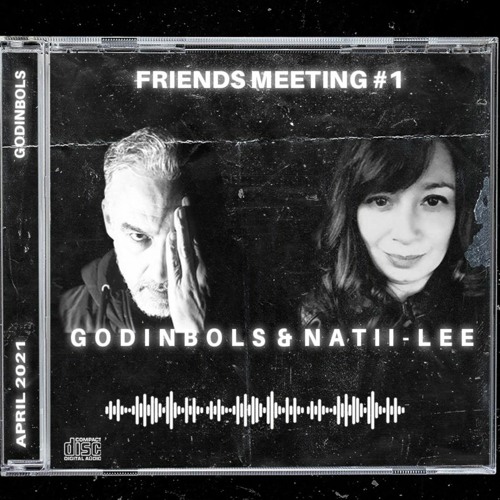 Godinbols & Natii-Lee: Friends Meeting #01 April 2021