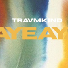 Travmkind - AYE AYA (Extended Version)
