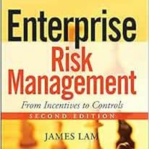Access [EBOOK EPUB KINDLE PDF] Enterprise Risk Management: From Incentives to Controls by James Lam