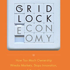 [Download] KINDLE 📒 The Gridlock Economy: How Too Much Ownership Wrecks Markets, Sto