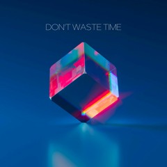 Don't Waste Time