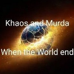 Khaos and Murda- When the World Ends