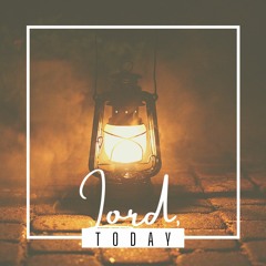 Today, Lord Today