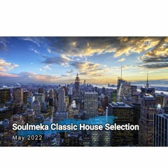 Soulmeka Classic House Selection (May 2022 mix by Uzi)