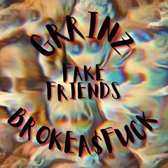 GRRINZ Feat. BROKEA$FUCK - FAKE FRIENDS