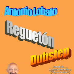 Antonio Lobato Reguetón Dubstep (ft. 0ctane.4drenaline, [*RomoNucho*])