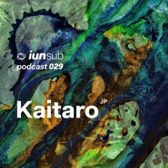 Podcast 029 - Kaitaro (JP) - [Live Set]