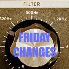 Friday_Changes
