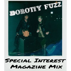 Dorothy Fuzz Mix ~ Special Interest Magazine