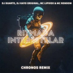 DJ Duarte, DJ Kayo Original, Mc Lipivox & Mc Rondom - Ritmada Interestelar (Chronos Remix)