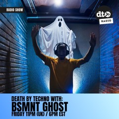 Death By Techno 001 w/ BSMNT Ghost