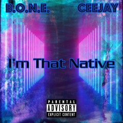 I'm That Native (BONE X CeeJay)