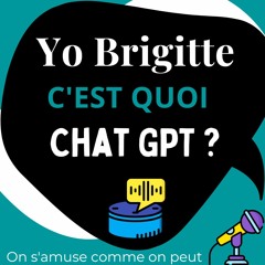 Yo Brigitte E14 C'est quoi CHAT GPT ?