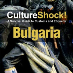 READ PDF 📝 CultureShock! Bulgaria: A Survival Guide to Customs and Etiquette (Cultur