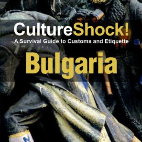 READ PDF 📍 CultureShock! Bulgaria: A Survival Guide to Customs and Etiquette (Cultur