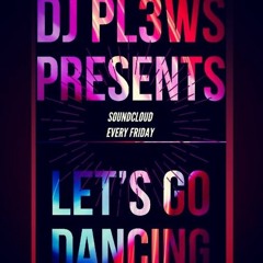 DJ PL3WS PRESENTS: LET'S GO DANCING #1