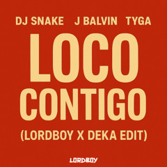 LOCO CONTIGO (LORDBOY X DEKA EDIT)