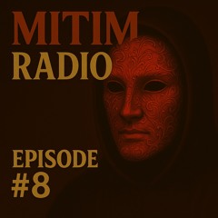 MITIM RADIO EPISODE #8
